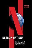 Netflix Nations The Geography Of Digital Distribution Critical Cultural Communication Book 28 English Edition