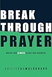 Breakthrough Prayer Where God Always Hears And Answers English Edition