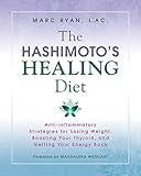 The Hashimotos Healing Diet Antiinflammatory Strategies For Losing Weight Boosting Your Thyroid And Getting Your Energy Back English Edition