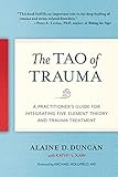 The Tao Of Trauma A Practitioners Guide For Integrating Five Element Theory And Trauma Treatment English Edition