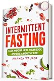 Intermittent Fasting Lose Weight Heal Your Body And Live A Healthy Life English Edition