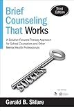 Brief Counseling That Works A Solutionfocused Therapy Approach For School Counselors And Other Mental Health Professionals Null English Edition