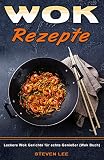 Wok Rezepte Leckere Wok Gerichte Fr Echte Genieer Wok Buch German Edition