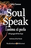 Soul Speak Lanima Ci Parla Il Linguaggio Del Tuo Corpo Italian Edition