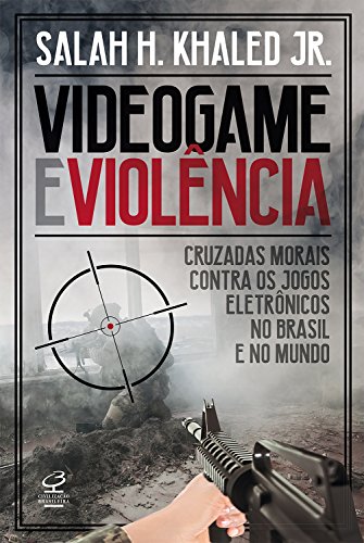 Videogame e violência: Cruzadas morais contra os jogos eletr...