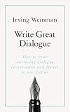 Write Great Dialogue How To Write Convincing Dialogue Conversation And Dialect In Your Fiction Teach Yourself English Edition