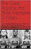 The Case Against The West Memphis 3 Killers A Condensed Revised Version Of Blood On Black And Where The Monsters Go