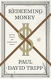 Redeeming Money How God Reveals And Reorients Our Hearts English Edition