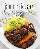 Jamaican Discover Delicious Jamaican Cooking Simply With Easy Jamaican Recipes English Edition