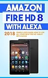 Amazon Fire Hd 8 With Alexa 2018 Simple User Guide How To Use All Your New Fire Hd Tablet With Alexa Kindle Fire Hd Amazon Fire Hd Alexa My Alexa Tips And Tricks Book 1 English Edition