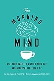 The Morning Mind Use Your Brain To Master Your Day And Supercharge Your Life English Edition