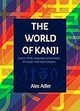 The World Of Kanji Learn 2136 Japanese Characters Through Real Etymologies English Edition