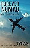 Forever Nomad The Ultimate Guide To World Travel From A Weekend To A Lifetime Life Nomadic Book 2 English Edition