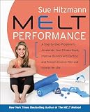 Melt Performance A Step Bystep Program To Accelerate Your Fitness Goals Improve Balance And Control And Prevent Chronic Pain And Injuries For Life English Edition