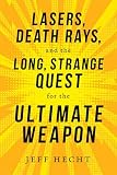 Lasers Death Rays And The Long Strange Quest For The Ultimate Weapon English Edition