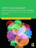 Artist Management: Agility in the Creative and Cultural Industries (Discovering the Creative Industries)
