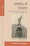 Embers Of Empire Continuity And Rupture In The Habsburg Successor States After 1918 Austrian And Habsburg Studies Book 22 English Edition