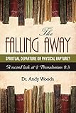 The Falling Away Spiritual Departure Or Physical Rapture A Second Look At 2 Thessalonians 23