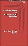 Fundamentos Da Computao Forense Uma Viso Direta E Objetiva Portuguese Edition