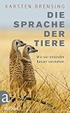 Die Sprache Der Tiere Wie Wir Einander Besser Verstehen German Edition