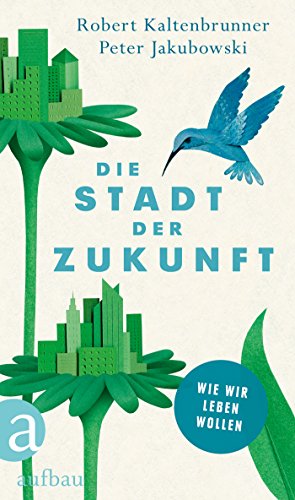 Die Stadt der Zukunft: Wie wir leben werden Michael Braungart