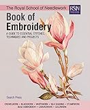 The Royal School Of Needlework Book Of Embroidery A Guide To Essential Stitches Techniques And Projects Rsn Series 1