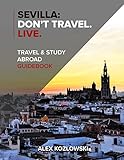 Sevilla Dont Travel Live Travel Study Abroad Guidebook English Edition