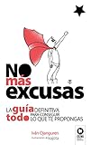 No Ms Excusas La Gua Definitiva Para Conseguir Todo Lo Que Te Propongas Spanish Edition