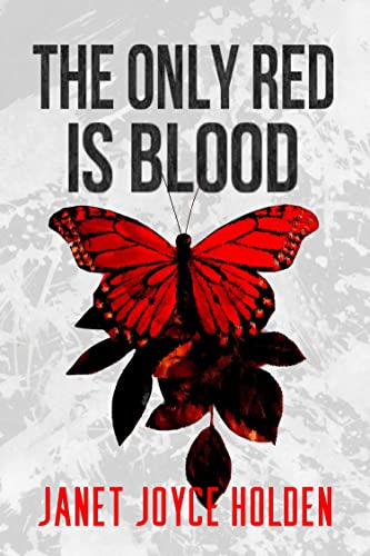 The Only Red is Blood (By: Janet Joyce Holden) cover