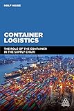 Container Logistics The Role Of The Container In The Supply Chain English Edition