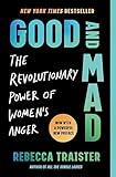 Good And Mad The Revolutionary Power Of Womens Anger English Edition