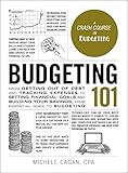 Budgeting 101 From Getting Out Of Debt And Tracking Expenses To Setting Financial Goals And Building Your Savings Your Essential Guide To Budgeting Adams 101