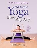 Adaptive Yoga Moves Any Body Created For Individuals With Ms And Neuromuscular Conditions English Edition