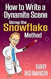 How To Write A Dynamite Scene Using The Snowflake Method Advanced Fiction Writing Book 2 English Edition