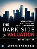 The Dark Side Of Valuation Valuing Young Distressed And Complex Businesses English Edition