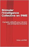 Stimuler Lintelligence Collective En Pme 8 Projets Collectifs Pour Devenir Une Entreprise Innovante