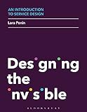 An Introduction To Service Design Designing The Invisible English Edition