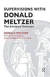 Supervisions With Donald Meltzer The Simsbury Seminars English Edition