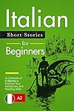 Learn Italian Italian For Beginners Short And Easy Stories To Improve Your Vocabulary And Reading Skills Italian Edition