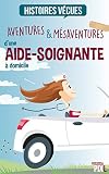 Aventures Et Msaventures Dune Aidesoignante Domicile Anecdotes De Vie Histoire Vcues