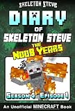 Diary Of Minecraft Skeleton Steve The Noob Years Season 4 Episode 1 Book 19 Unofficial Minecraft Books For Kids Teens Nerds Adventure Fan Fiction Collection Skeleton Steve The Noob Years