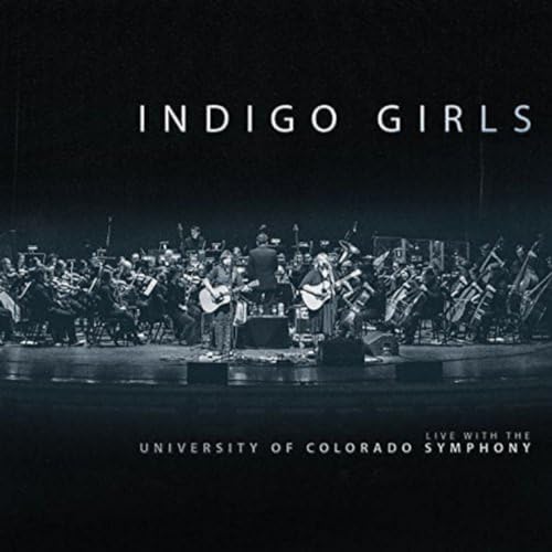 Indigo Girls Live with the University of Colorado Symphony Orchestra