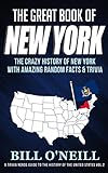 The Great Book Of New York The Crazy History Of New York With Amazing Random Facts Trivia A Trivia Nerds Guide To The History Of The United States 2 English Edition