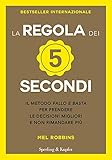 La Regola Dei 5 Secondi Il Metodo Fallo E Basta Per Prendere Le Decisioni Migliori E Non Rimandare Pi Italian Edition
