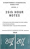 2018 Cfa Level 1 25th Hour Notes Summarize Most Vital Concepts For Each Topic Covers Entire Syllabus English Edition
