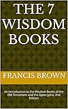 The 7 Wisdom Books An Introduction To The Wisdom Books Of The Old Testament And The Apocrypha