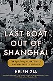 Last Boat Out Of Shanghai The Epic Story Of The Chinese Who Fled Maos Revolution English Edition