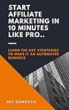Start Affiliate Marketing In 10 Minutes Like Pro Learn How To Automate Your Affiliate Marketing English Edition