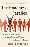 The Goodness Paradox The Strange Relationship Between Virtue And Violence In Human Evolution English Edition
