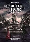 Le Porteur De Mort   Tome 3: Le Lion Blanc